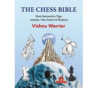The Chess Bible: Most Instructive Tips, Axioms, One-Liners & Mantras