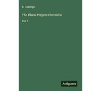 The Chess Players Chronicle: Vol. I