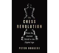 The Chess Revolution: From the Ancient World to the Digital Age