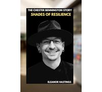 THE CHESTER BENNINGTON STORY: FROM LINKIN PARK'S ANTHEM TO A LEGACY OF COURAGE AND CONNECTION