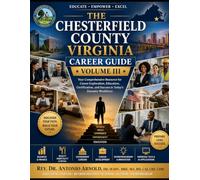 The Chesterfield County, Virginia Career Guide - Volume III: Your Comprehensive Resource for Career Eploration, Education, Certification, and Success in Today's Dynamic Workforce