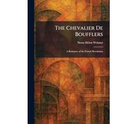 The Chevalier De Boufflers: A Romance of the French Revolution