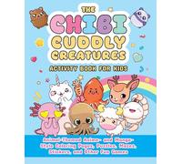The Chibi Cuddly Creatures Activity Book for Kids: Animal-themed Anime- and Manga-style Coloring Pages, Puzzles, Mazes, Stickers, and Other Fun Games