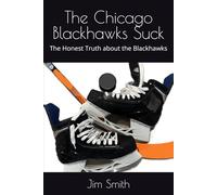 The Chicago Blackhawks Suck: The Honest Truth about the Blackhawks