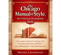 The Chicago Manual of Style 18th Edition Handbook 2026: The Complete Citation & Formatting Guide for Students, Researchers & Writers - Notes, Bibliography & Author-Date Systems Explained