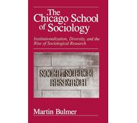 The Chicago School of Sociology: Institutionalization, Diversity, and the Rise of Sociological Research