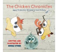 The Chicken Chronicles: Pepay the Rooster: His Quest to Save Chickpea
