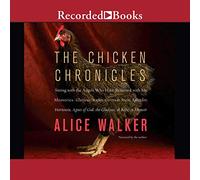 The Chicken Chronicles: Sitting with the Angels Who Have Returned with My Memories: Glorious, Rufus, Gertrude Stein, Splendor, Hortensia, Agnes of God, the Gladyses, & Babe: A Memoir