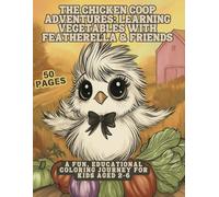 The Chicken Coop Adventures: Learning Vegetables with Featherella & Friends: A Fun, Educational Coloring Journey for Kids Aged 2-6