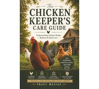 The Chicken Keepers Care Guide: Understanding Chicken Health, Behavior & Daily Care