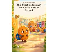 The Chicken Nugget Who Was New at School: A little Nugget. A big feeling.