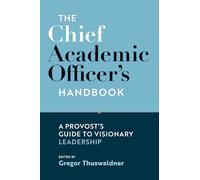 The Chief Academic Officer's Handbook: A Provost's Guide to Visionary Leadership