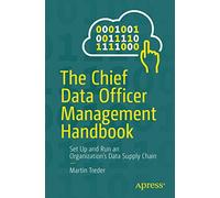 The Chief Data Officer Management Handbook: Set Up and Run an Organization’s Data Supply Chain: Set Up and Run an Organization’s Data Supply Chain