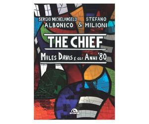 The chief. Miles Davis e gli anni Ottanta - Albonico Sergio Michelangelo, ...