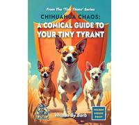 The Chihuahua Manual: A Humorous, Heartfelt Guide to Life with a Tiny Tyrant