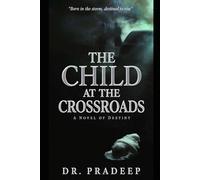 THE CHILD AT THE CROSSROADS: A Novel of Destiny, Humanity, and Hope