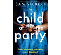 The Child at the Party: A gripping and utterly unputdownable page-turner