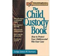 The Child Custody Book: How to Protect Your Children and Win Your Case