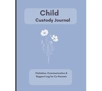 The Child Custody Journal: Visitation, Communication & Support Log for Co-Parents Organization.