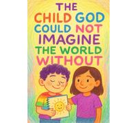 The Child God Could Not Imagine the World Without