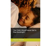 The Child I Would Never Get to Kiss Goodnight