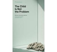 The Child Is Not the Problem: Behaviour Management in the Primary Classroom - A Calm, Practical Handbook for Reception to Year 6