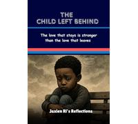 The Child Left Behind: The love that stays is stronger than the love that leaves