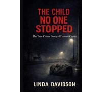 The Child No One Stopped: The True Crime Story of Damari Carter