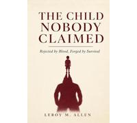 THE CHILD NOBODY CLAIMED: Rejected by Blood, Forged by Survival