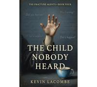 The Child Nobody Heard: The Fracture Agents, Book 4