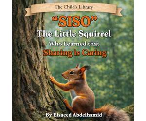 The Child’s Library “SISO”: The Little Squirrel Who Learned that Sharing is Caring