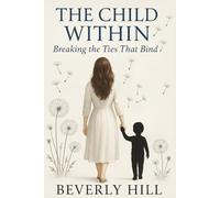 The Child Within: Breaking The Ties That Bind