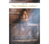 " The Childless Father" (part two) A Story of a Father's Fight ( the Alienating Parent)