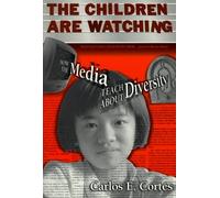 The Children Are Watching: How the Media Teach About Diversity (Multicultural Education Series (New York, N.Y.).) by Carlos E. Cortes (2000-02-01)