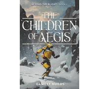 The Children of Aegis: A Beyond the Blight Novel