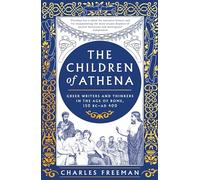 The Children of Athena: Greek writers and thinkers in the Age of Rome, 150