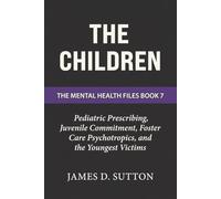 The Children: Pediatric Prescribing, Juvenile Commitment, Foster Care Psychotropics, and the Youngest Victims