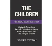 The Children: Pediatric Prescribing, Juvenile Commitment, Foster Care Psychotropics, and the Youngest Victims
