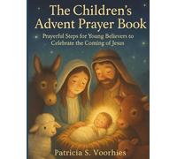 The Children’s Advent Prayer Book: Prayerful Steps for Young Believers to Celebrate the Coming of Jesus