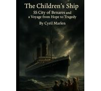 The Children’s Ship: SS City of Benares and a Voyage from Hope to Tragedy