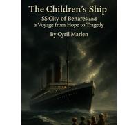 The Children’s Ship: SS City of Benares and a Voyage from Hope to Tragedy