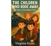 The Children Who Rode Away: The Story of the Orphan Train