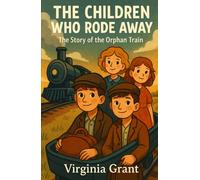 The Children Who Rode Away: The Story of the Orphan Train