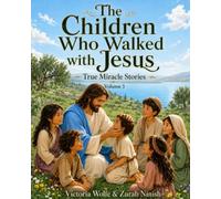 The Children Who Walked with Jesus: True Miracle Stories