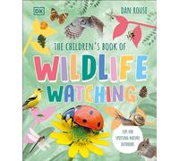 The Children's Book of Wildlife Watching: Tips for Spotting Nature Outdoors