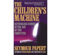 The Children's Machine: Rethinking School In The Age Of The Computer