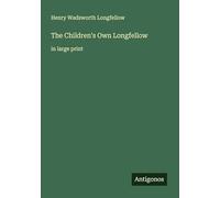 The Children's Own Longfellow: in large print