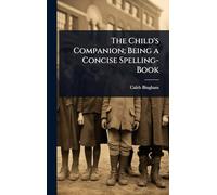 The Child's Companion; Being a Concise Spelling-Book