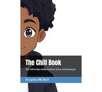 The Chill Book: Real Talk for Boys About Emotions, Stress, and Growing Up