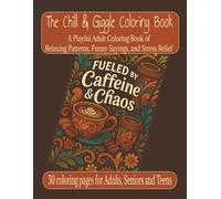 The Chill & Giggle Coloring Book: A Playful Adult Coloring Book of Relaxing Patterns, Funny Sayings, and Stress Relief: 50 coloring pages for Adults, ... coworkers, or family who need a smile